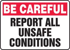 OSHA Be Careful Safety Sign: Report All Unsafe Conditions