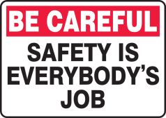 Safety Sign: Be Careful - Safety Is Everybody's Job