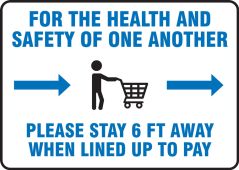 Safety Sign: For The Health And Safety Of One Another Please Stay 6 FT Away When Lined Up To Pay