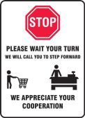 Safety Sign: Stop Please Wait Your Turn We Will Call You To Step Forward We Appreciate Your Cooperation