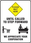 Safety Sign: Please Wait Here Until Called To Step Forward We Appreciate Your Cooperation