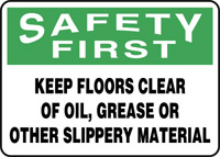 OSHA Safety First Safety Sign: Keep Floors Clear Of Oil, Grease, or Other Slippery Material