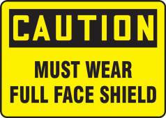 OSHA Caution Safety Sign: Must Wear Full Face Shield