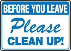 Before You Leave Safety Sign: Please Clean Up