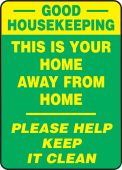 Safety Sign: Good Housekeeping - This Is Your Home Away From Home - Please Help Keep It Clean