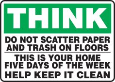 Safety First: Think - Do Not Scatter Paper And Trash On Floors - This Is Your Home Five Days A Week Help Keep It Clean
