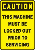 OSHA Caution Lockout/Tagout Sign: This Machine Must Be Locked Out Prior To Servicing