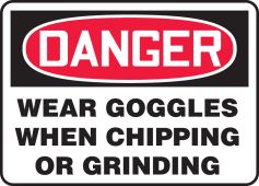 OSHA Danger Safety Sign: Wear Goggles When Chipping Or Grinding