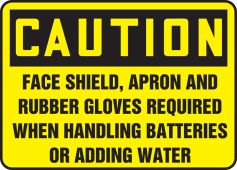 OSHA Caution Safety Sign: Face Shield Apron and Rubber Gloves Required When Handling Batteries Or Adding Water