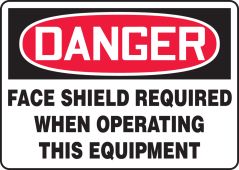 OSHA Danger Safety Sign: Face Shield Required When Operating This Equipment