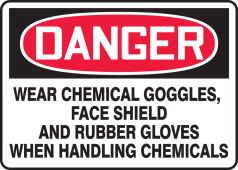 OSHA Danger Safety Sign: Wear Chemical Goggles Face Shield And Rubber Glove When Handling Chemicals