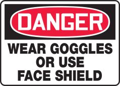 OSHA Danger Safety Sign: Wear Goggles Or Use Face Shield