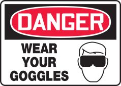 OSHA Danger Safety Sign: Wear Your Goggles