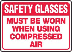 Safety Sign: Safety Glasses Must Be Worn When Using Compressed Air