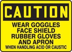 OSHA Caution Safety Sign: Wear Goggles Face Shield Rubber Gloves And Apron When Handling Acid Or Caustic