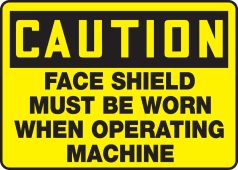 OSHA Caution Safety Sign: Face Shield Must Be Worn When Operating This Machine