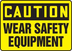 OSHA Caution Safety Sign: Wear Safety Equipment