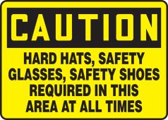 OSHA Caution Safety Sign: Hard Hats, Safety Glasses, Safety Shoes Required In This Area At All Times