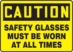 OSHA Caution Safety Sign: Safety Glasses Must Be Worn At All Times