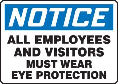 OSHA Notice Safety Sign: All Employees And Visitors Must Wear Eye Protection