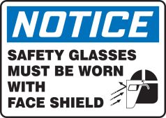 OSHA Notice Safety Sign: Safety Glasses Must Be Worn With Face Shield