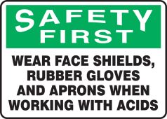 OSHA Safety First Safety Sign: Wear Face Shields, Rubber Gloves And Aprons When Working With Acids