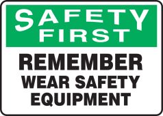 OSHA Safety First Safety Sign: Remember Wear Safety Equipment