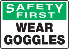 OSHA Safety First Safety Sign: Wear Goggles