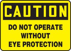 OSHA Caution Safety Sign: Do Not Operate Without Eye Protection