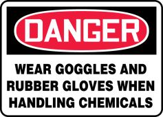 OSHA Danger Safety Sign: Wear Goggles And Rubber Gloves When Handling Chemicals