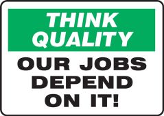 Think Quality Safety Sign: Our Jobs Depend On It