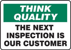 Think Quality Safety Sign: The Next Inspection Is Our Customer