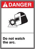 ANSI Danger Safety Sign: Do Not Watch The Arc.