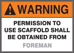 Custom ANSI Warning Safety Sign: Permission to Use Scaffold Shall be Obtained From Foreman