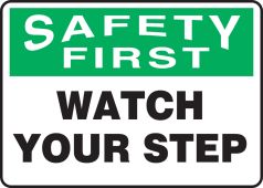OSHA Safety First Safety Sign: Watch Your Step