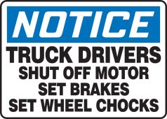 OSHA Notice Safety Sign: Truck Drivers Shut Off Motor - Set Brakes - Set Wheel Chocks