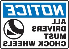 OSHA Notice Safety Sign: All Drivers Must Chock Wheels (Backwards)