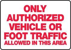 Safety Sign: Only Authorized Vehicle or Foot Traffic Allowed In This Area