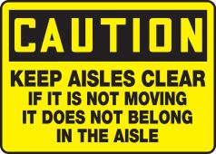 OSHA Caution Safety Sign - Keep Aisles Clear If It Is Not Moving It Does Not Belong In The Aisle