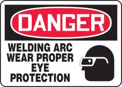 OSHA Danger Safety Sign: Welding Arc - Wear Proper Eye Protection