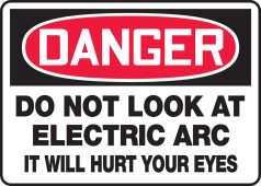 OSHA Danger Safety Sign: Do Not Look At the Electric Arc - It Will Hurt Your Eyes