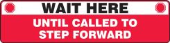 Slip-Gard™ Floor Sign: Wait Here Until Called To Step Forward