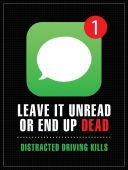 Texting & Driving Safety Poster: Leave It Unread Or End Up Dead - Distracted Driving Kills
