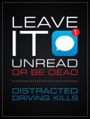 Texting & Driving Safety Poster: Leave It Unread Or Be Dead - Distracted Driving Kills